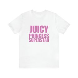 Juicy Princess Superstar   Funny Shirts, Parody Tees, Gift For Her, Funny Gift Shirt, Princess, Superstar, Funny y2k, Fu