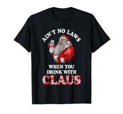 Adorable Aint No Laws When You Drink With Claus New 2019 Christmas T-Shirt