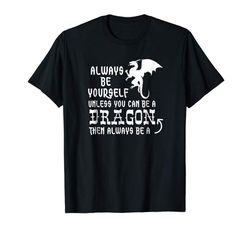 Adorable Always Be Yourself Unless You Can Be A Dragon T-Shirt Funny