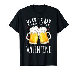 Adorable Beer Is My Valentine Shirt For Couples Gift Funny Beer T-Shirt