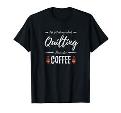 Adorable Coffee Drinker Quilting Shirt Funny Quilt Maker Gift Idea