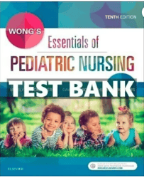 TEST BANK Wongs Essentials of Pediatric Nursing 10th Edition pdf