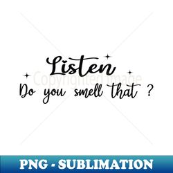 Listen Do You Smell That  Funny - PNG Sublimation Digital Download - Vibrant and Eye-Catching Typography