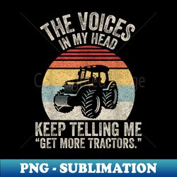 The Voices In My Head Keep Telling Me Get More Tractors - PNG Transparent Sublimation File - Stunning Sublimation Graphics