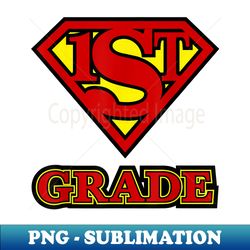 super 1st grade - hero - school photo - special edition sublimation png file - unleash your inner rebellion