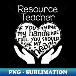 Resource Teacher T Hands Heart School Team Group - Elegant Sublimation PNG Download - Revolutionize Your Designs
