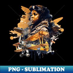 Bessie Coleman - Special Edition Sublimation PNG File - Fashionable and Fearless