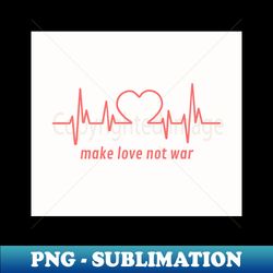 make love not war - High-Resolution PNG Sublimation File - Spice Up Your Sublimation Projects