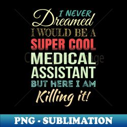 Medical Assistant Funny Appreciation - Artistic Sublimation Digital File - Enhance Your Apparel with Stunning Detail