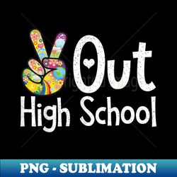 Peace Out High School - Last Day of School High School Grad - Creative Sublimation PNG Download - Revolutionize Your Designs