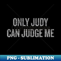 only judy can judge me halloween christmas funny co - exclusive sublimation digital file - perfect for creative projects