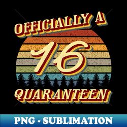 Officially a 16 quaranteen officially teenager 2020 quarantine funny gift idea - Instant PNG Sublimation Download - Perfect for Sublimation Mastery