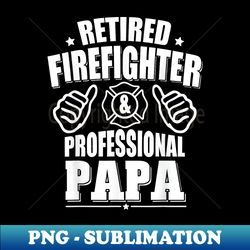 Retired Firefighter & Papa Retirement - Premium Sublimation Digital Download - Vibrant and Eye-Catching Typography