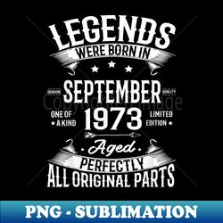 Legends Were Born in September 1973 50th Birthday 50 Yrs Old - Elegant Sublimation PNG Download - Add a Festive Touch to Every Day