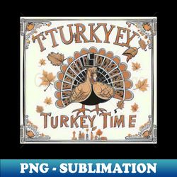 Gobble Grub and Give Thanks - Special Edition Sublimation PNG File - Perfect for Personalization