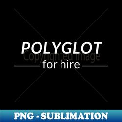 Polyglot for Hire - Elegant Sublimation PNG Download - Bold & Eye-catching