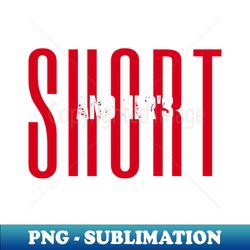 SHORT AND HERS - Decorative Sublimation PNG File - Capture Imagination with Every Detail