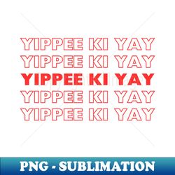 yippee ki yay - Vintage Sublimation PNG Download - Unlock Vibrant Sublimation Designs
