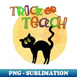 Halloween Teacher Trick or Teach - Premium PNG Sublimation File - Instantly Transform Your Sublimation Projects