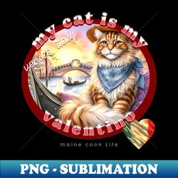 My Italian Valentine Cat Maine Coon Life 47M - PNG Transparent Sublimation Design - Stunning Sublimation Graphics