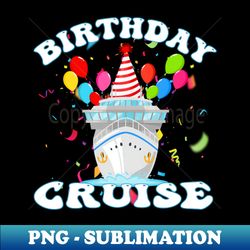 My Birthday Cruise Ship Vacation Party Cruising Anniversary - Professional Sublimation Digital Download - Capture Imagination with Every Detail