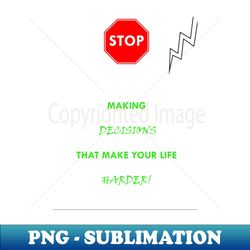 Stop making bad decisions v3 - PNG Transparent Sublimation File - Add a Festive Touch to Every Day