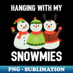 Hanging With My Snowmies II - PNG Transparent Sublimation File - Unleash Your Inner Rebellion