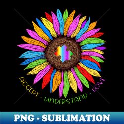 Sunflower Accept Understand Love Autism - Instant PNG Sublimation Download - Stunning Sublimation Graphics