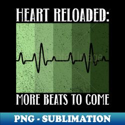 Heart Reloaded More Beats To Come - Heart Transplant Organ Donation - PNG Sublimation Digital Download - Vibrant and Eye-Catching Typography