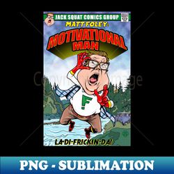 MATT FOLEY MOTIVATIONAL MAN COMIC - PNG Sublimation Digital Download - Capture Imagination with Every Detail