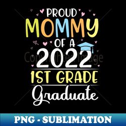 Proud Mommy Of A 2022 1st Grade Senior Grad Class Of School - Instant Sublimation Digital Download - Fashionable and Fearless