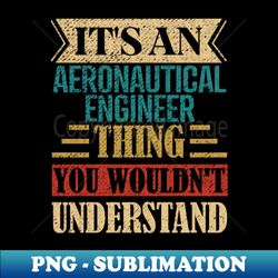 Its An Archaeologist Thing You Wouldnt Understand - Premium PNG Sublimation File - Create with Confidence