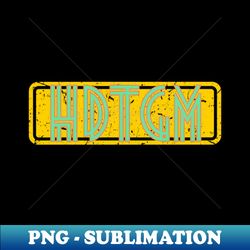 HDTGM vintage - High-Quality PNG Sublimation Download - Revolutionize Your Designs