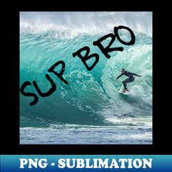 Sup Bro - Elegant Sublimation PNG Download - Spice Up Your Sublimation Projects