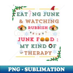 Eating junk and watching rubbish Junk food my kind of therapy in Christmas team - High-Resolution PNG Sublimation File - Fashionable and Fearless