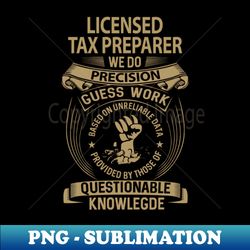 Licensed Tax Preparer - We Do Precision - Trendy Sublimation Digital Download - Spice Up Your Sublimation Projects