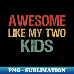 Awesome Like My Two Kids I - Exclusive Sublimation Digital File - Add a Festive Touch to Every Day
