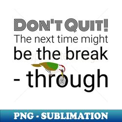 Dont Quit motivational words Design - Artistic Sublimation Digital File - Add a Festive Touch to Every Day