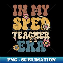 In My SPED Teacher Era Groovy Special Education Teacher - Vintage Sublimation PNG Download - Defying the Norms