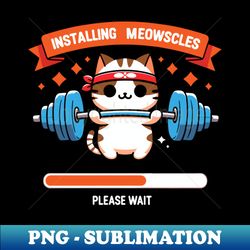 Meowscle Gym Workout Cat Installing meowscles - Retro PNG Sublimation Digital Download - Boost Your Success with this Inspirational PNG Download