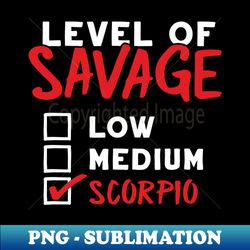 Level of Savage - Scorpio - Artistic Sublimation Digital File - Perfect for Sublimation Art
