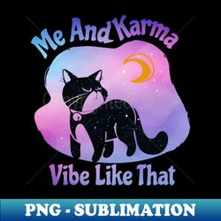 me and karma vibe like that karma cat lovers - modern sublimation png file - unleash your inner rebellion