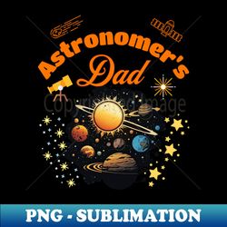 Astronomers Dad - Elegant Sublimation PNG Download - Instantly Transform Your Sublimation Projects