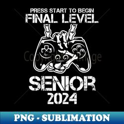 press Start to begin final level Senior 2024 class of 2024 - Unique Sublimation PNG Download - Capture Imagination with Every Detail