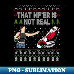 that mf is not real santa on chair ugly christmas sweater - premium png sublimation file - unlock vibrant sublimation designs