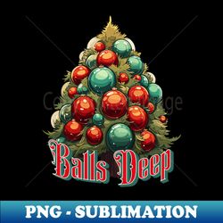 balls deep funny christmas tree - sublimation-ready png file - unleash your inner rebellion