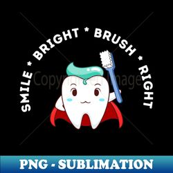 Smile Bright Brush Right - Digital Sublimation Download File - Unlock Vibrant Sublimation Designs