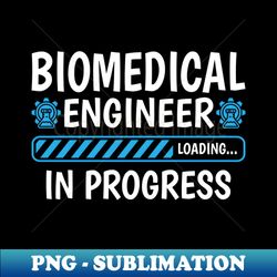 Biomedical Engineering Loading - Future Biomedical Engineer - Instant Sublimation Digital Download - Vibrant and Eye-Catching Typography