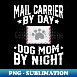 mail carrier by day dog mom by night dog lover mail lady - sublimation-ready png file - transform your sublimation creations