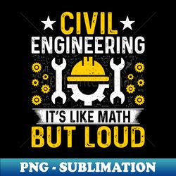 Civil Engineer - Its Like Math but Loud Civil Engineering - Digital Sublimation Download File - Spice Up Your Sublimation Projects